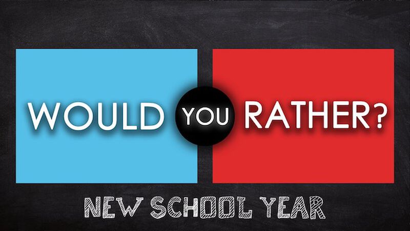 Would You Rather - New School Year